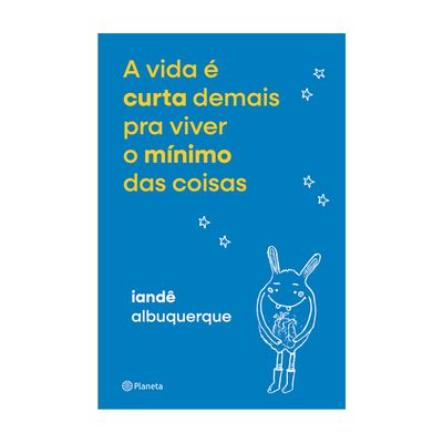 A Vida é Curta Demais para Viver o Mínimo das Coisas Iandê Albuquerque Edição Pocket Capa Comum
