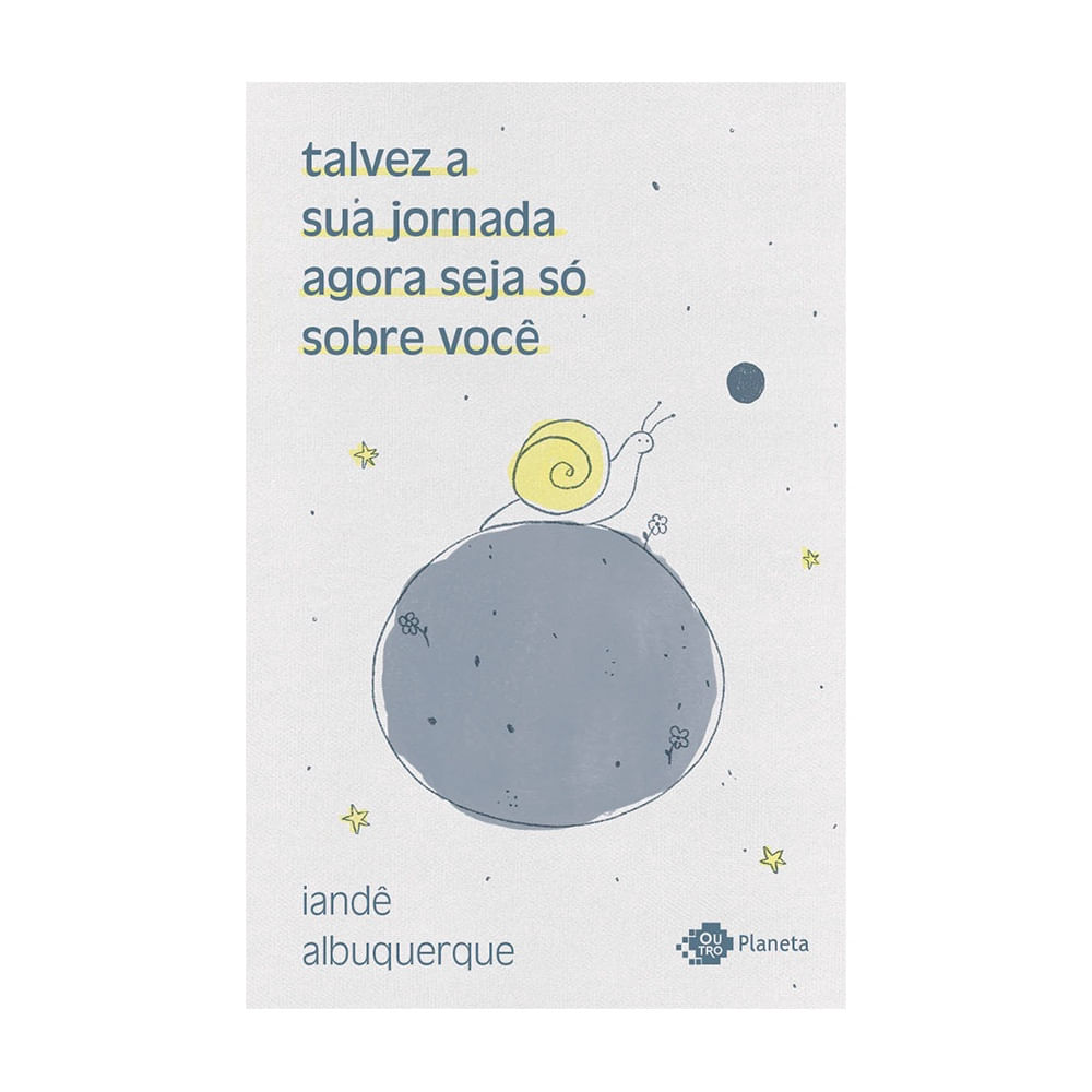 Talvez a Sua Jornada Agora Seja só Sobre Você Iandê Albuquerque 1ª Edição Capa Comum